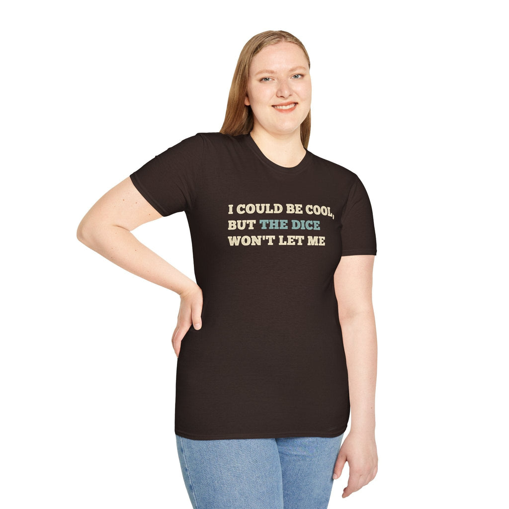 I Could Be Cool but the Dice Won't Let Me Shirt