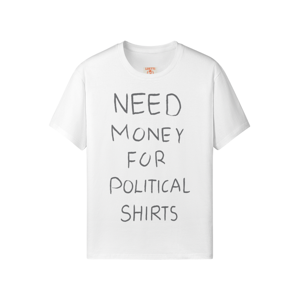 Need Money For Political Shirts Regular Fit Tee